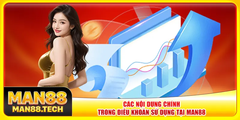 Các nội dung chính trong điều khoản sử dụng tại Man88
