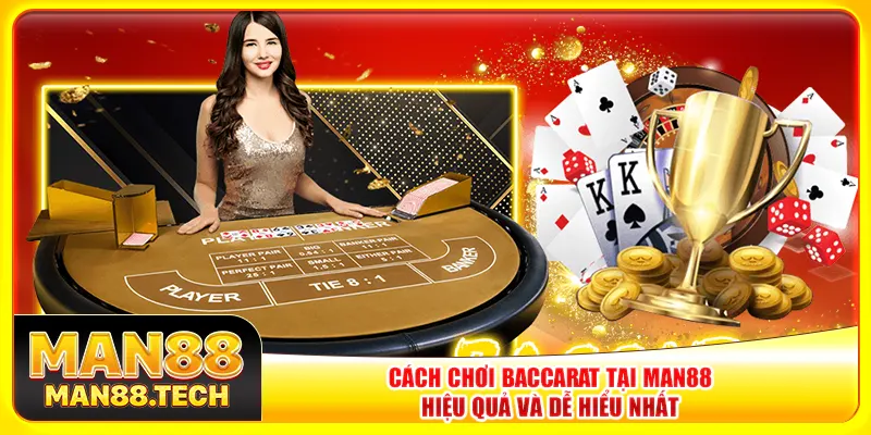 Cách chơi baccarat tại Man88 hiệu quả và dễ hiểu nhất