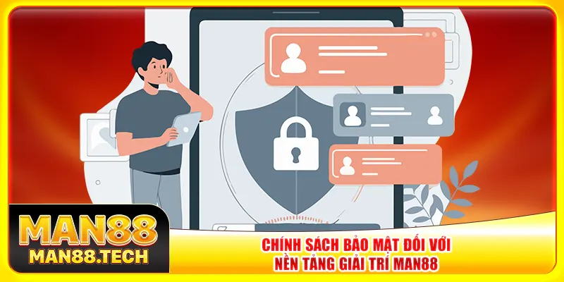 Chính sách bảo mật đối với nền tảng giải trí Man88