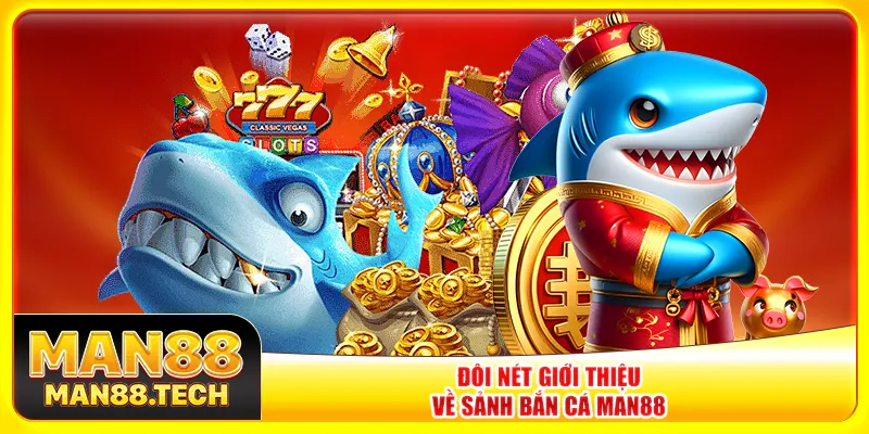 Đôi nét giới thiệu về sảnh bắn cá Man88