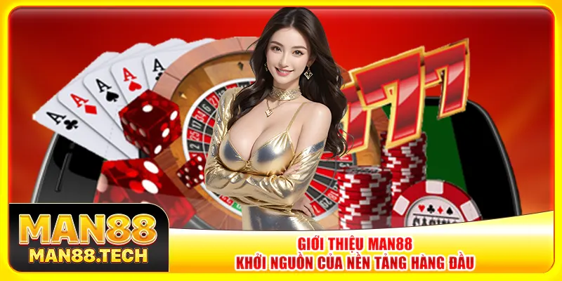 Giới thiệu Man88 – Khởi nguồn của nền tảng hàng đầu