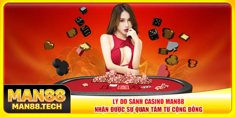 Lý do sảnh casino Man88 nhận được sự quan tâm từ cộng đồng
