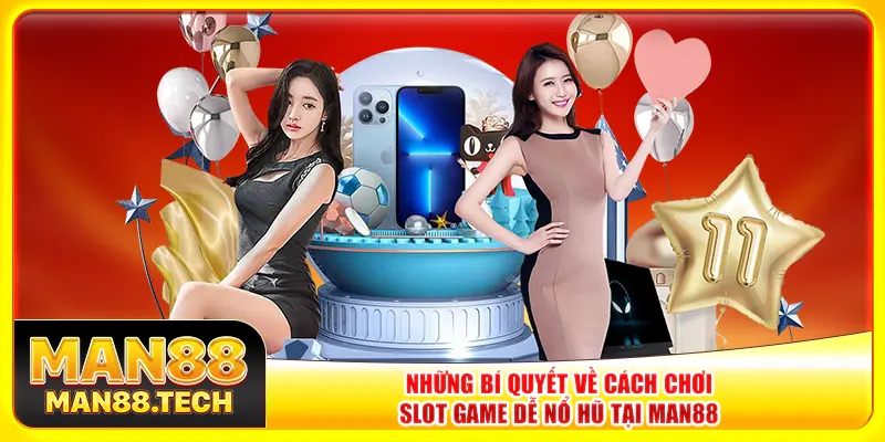 Những bí quyết về cách chơi slot game dễ nổ hũ tại Man88 Những bí quyết về cách chơi slot game dễ nổ hũ tại Man88