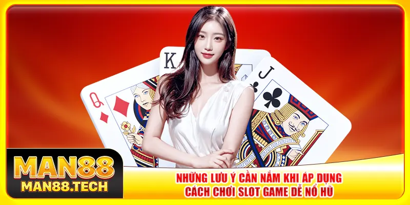 Những lưu ý cần nắm khi áp dụng cách chơi slot game dễ nổ hũ Những lưu ý cần nắm khi áp dụng cách chơi slot game dễ nổ hũ