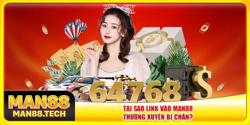 Tại sao link vào Man88 thường xuyên bị chặn?