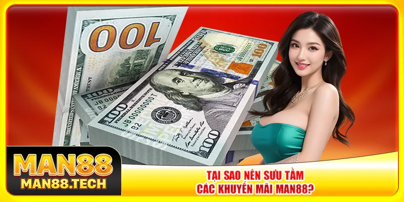 Tại sao nên sưu tầm các khuyến mãi Man88?