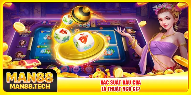 Xác suất bầu cua là thuật ngữ gì?